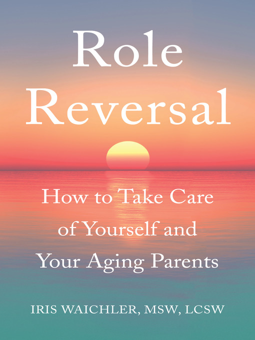 Title details for Role Reversal by Iris Waichler, MSW, LCSW - Available